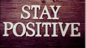 How to stay positive during difficult times
