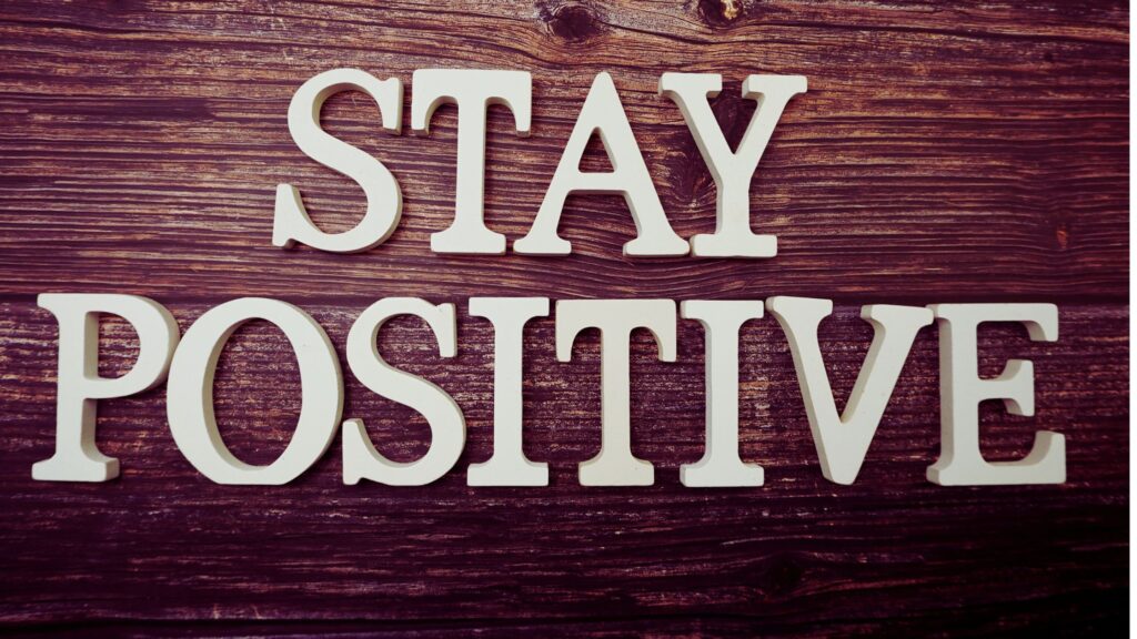 how to stay positive during difficult times