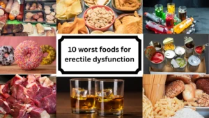 10 worst foods for erectile dysfunction