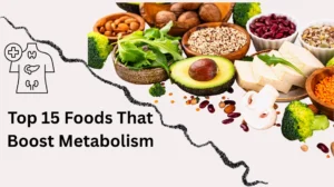 Top 15 Foods That Boost Metabolism